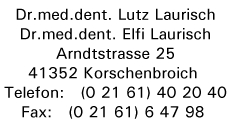 Praxis für Zahnheilkunde & Individualprophylaxe Dres. Laurisch, Arndtstraße 25, 41352 Korschenbroich 
Telefon: (0 21 61) 40 20 40 